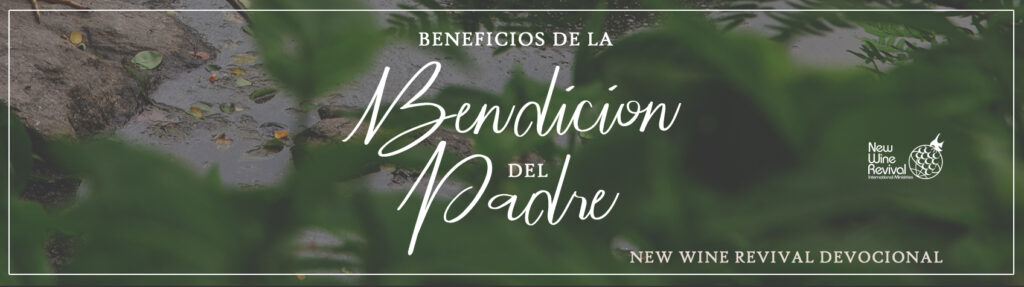 Beneficios de la Bendición del Padre – New Wine Revival International  Ministries