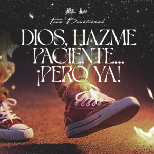 Read more about the article Dios, hazme paciente… ¡pero ya!