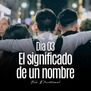 Read more about the article Día 03 • El significado de un nombre