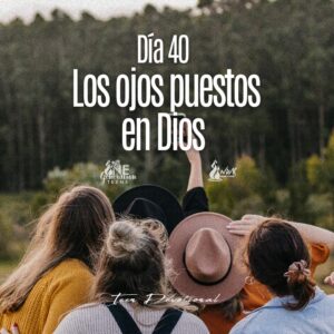 Read more about the article Día 40 • Los ojos puestos en Dios