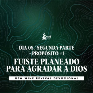 Read more about the article Día 8 – Segunda Parte – PROPÓSITO # 1 • FUISTE PLANEADO PARA AGRADAR A DIOS 