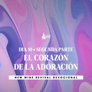 Read more about the article Día 10 • 2da Parte – El corazón de la adoración