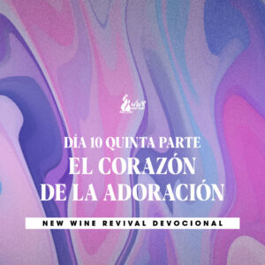 Read more about the article DÍA 10 / Quinta parte • El corazón de la adoración