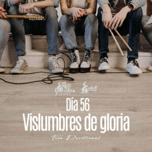 Read more about the article Día 56 • Vislumbres de gloria