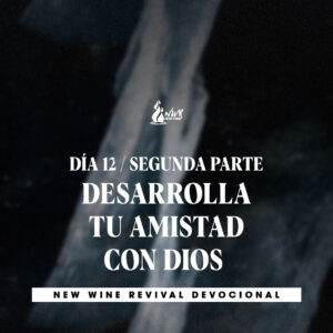 Read more about the article Día 12 • 2da Parte – Desarrolla tu amistad con Dios