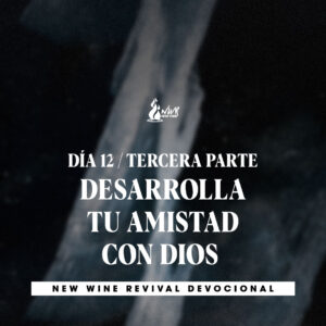 Read more about the article Día 12 • 3ra Parte – Desarrolla tu amistad con Dios