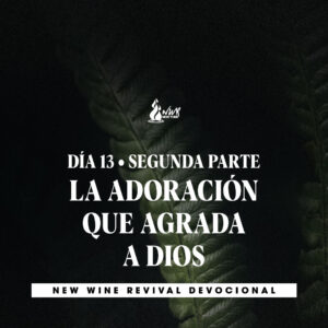 Read more about the article 20Sept • Día 13 – Segunda Parte • La adoración que agrada a Dios