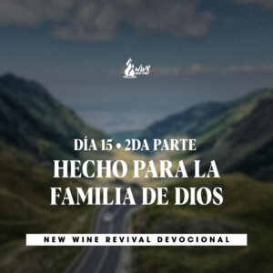 Read more about the article Día 15 / 2da Parte • Hecho para la Familia de Dios