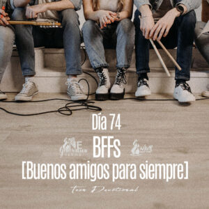 Read more about the article Día 74 • BFFs [Buenos amigos para siempre]