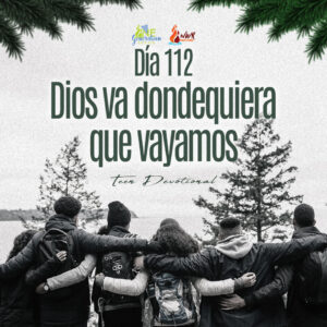 Read more about the article Día 112 • Dios va dondequiera que vayamos