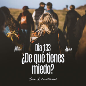 Read more about the article Día 133 • ¿De qué tienes miedo?