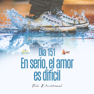 Read more about the article DÍA 151 • En serio, el amor es difícil