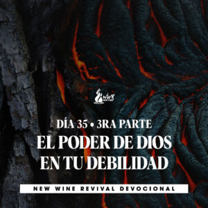 Read more about the article 13Mar • DÍA 35 • 3ra Parte – El poder de Dios en tu debilidad