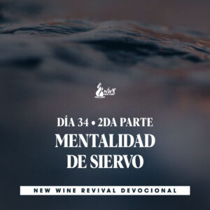 Read more about the article 05Mar • DÍA 34 • 2da Parte – Mentalidad de siervo