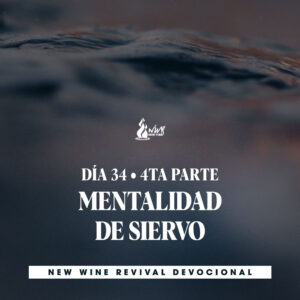 Read more about the article 07Mar – DÍA 34 • 4ta Parte – Mentalidad de siervo